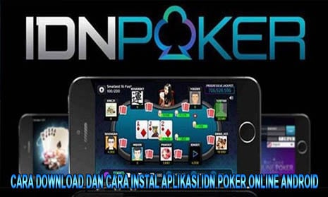 Cara Download dan Cara Instal Aplikasi Idn Poker Online Android